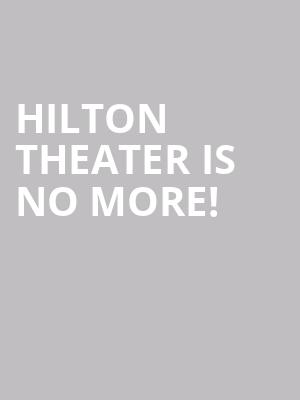 Hilton Theater is no more